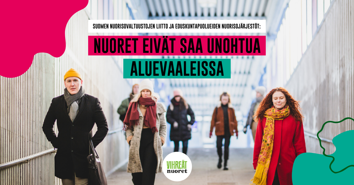 Suomen nuorisovaltuustojen liitto ja eduskuntapuolueiden nuorisojärjestöt:  Nuoret eivät saa unohtua aluevaaleissa - Vihreät nuoret